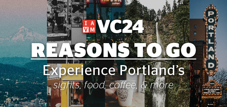 IAVM VC24 | Reasons to Go: Experience Portland's sights, food, coffee, & more
